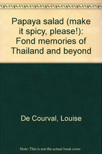 Papaya Salad, Make it Spicy Please! Fond Memories of Thailand and Beyond