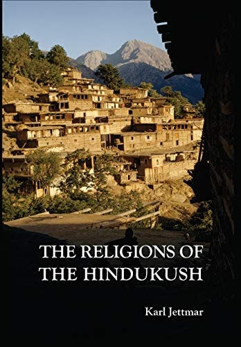 Religions of the Hindukush The Pre-Islamic Heritage of Eastern Afghanistan