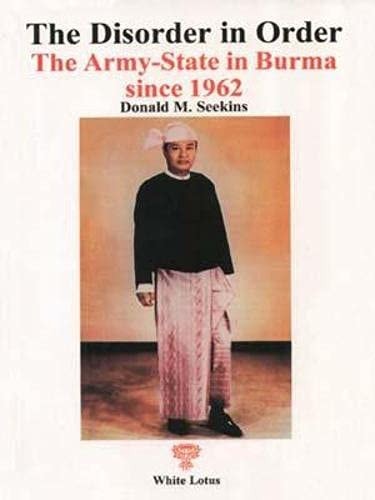 Disorder in Order: Army State in Burma Since 1962