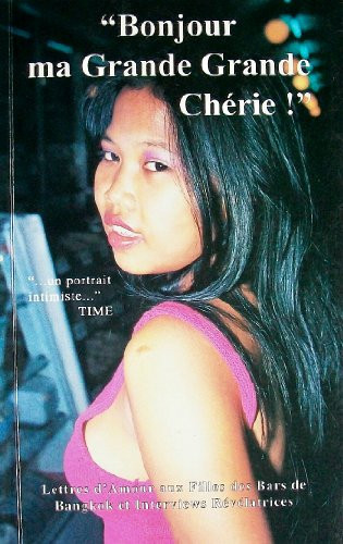 Bonjour ma grande grande chérie ! lettes d'amour aux filles des bars de Bangkok et interviews révélatrices
