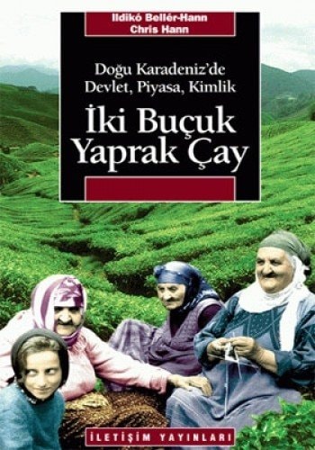 Iki Bucuk Yaprak Cay Dogu Karadenizde Devlet, Piyasa, Kimlik