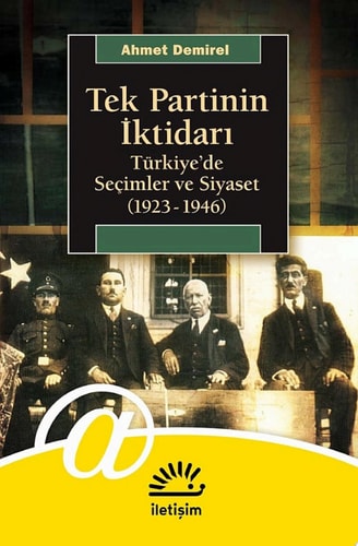 Tek Partinin İktidarı: Türkiye'de Seçimler ve Siyaset (1923-1946) Türkiye’de Seçimler ve Siyaset (1923-1946)