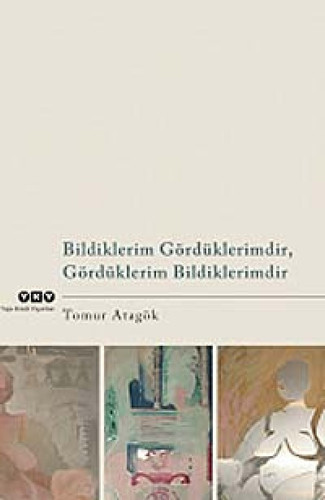 Bildiklerim gördüklerimdir, gördüklerim bildiklerimdir seçme yazılar