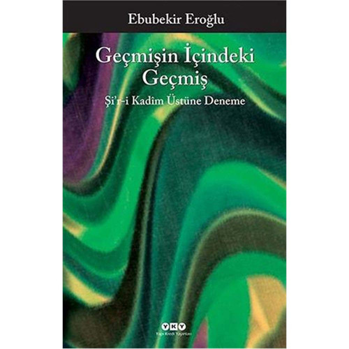 Geçmişin içindeki geçmiş Şiʻr-i kadîm istüne deneme