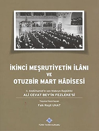 Ikinci Meşrutiyetin ilânı ve Otuzbir Mart hâdisesi II. Abdülhamidʼin son Mabeyn Başkâtibic Ali Cevat Beyin fezlekeʼsi