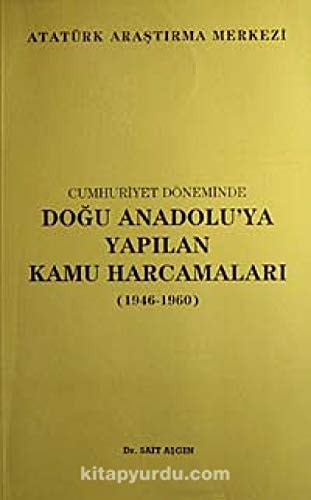 Cumhuriyet döneminde Doğu Anadolu'ya yapılan kamu harcamaları, 1946-1960 (Turkish Edition)