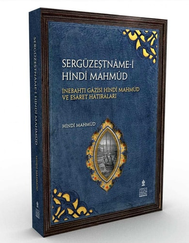 Sergüzeştname-i Hindi Mahmud İnebahtı gazisi Hindi Mahmud ve esaret hatıraları : Beyan ola cihanda sergüzeştüm : inceleme, tıpkıbasım