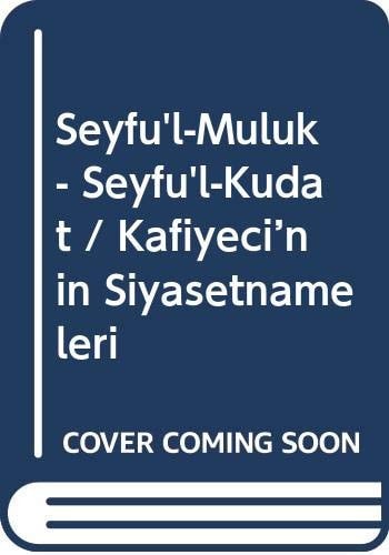 Seyfü'l-mülûk Seyfü'l-kudât : Kâfiyeci'nin siyâsetnâmeleri : (inceleme, eleştirmeli metin, çeviri)