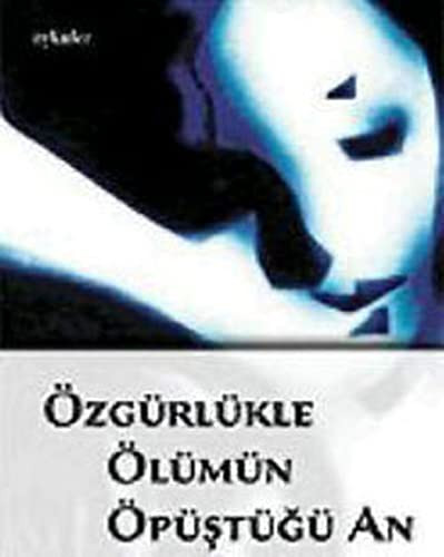 Özgürlükle ölümün öpüştüğü an öyküler