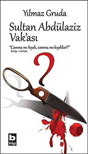 Sultan Abdülaziz vak'ası "canına mı kıydı, canına mı kıydılar?" : karşı-roman