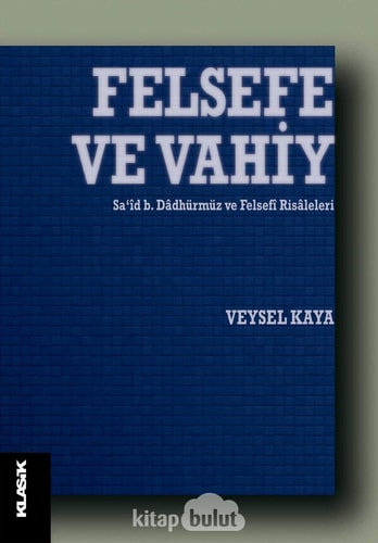 Felsefe ve vahiy Saʻîd b. Dâdhürmüz ve felsefî risâleleri