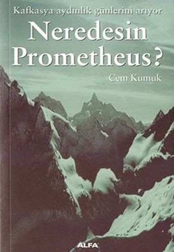 Neredesin Prometheus? Kafkasya aydınlık günlerini arıyor