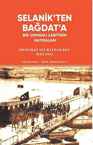 Selanik'ten Bağdat'a bir Osmanlı zabitinin hatıraları