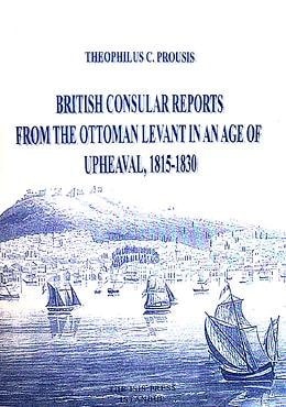 British Consular Reports From the Ottoman Levant in an Age of Upheaval, 1815-1830