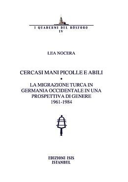 Cercasi mani piccole e abili La migrazione turca in Germania occidentale in una prospettiva di genere, 1961-1984
