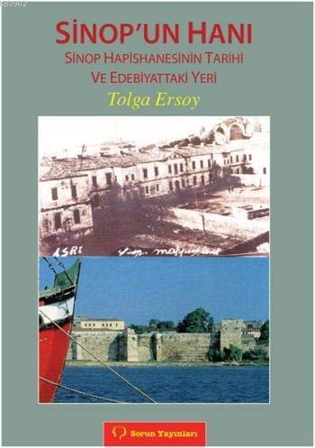 Sinop'un hanı: Sinop Hapishanesinin tarihi ve edebiyattaki yeri (Turkish Edition)