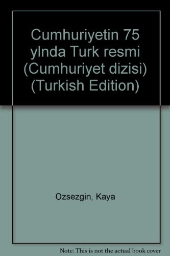 Cumhuriyetin 75 yılında Türk resmi (Cumhuriyet dizisi) (Turkish Edition)