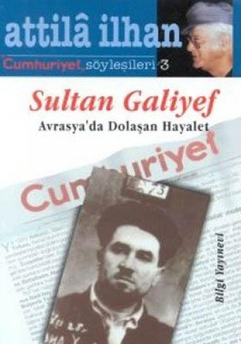 Sultan Galiyef: Avrasya'da dolaşan hayalet (Attilâ İlhan) (Turkish Edition)