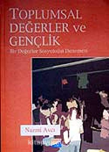 Toplumsal Degerler ve GenclikBir Degerler Sosyolojisi Denemesi
