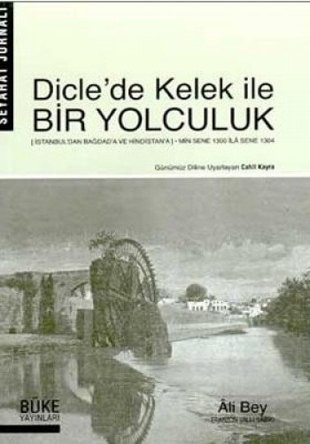 Dicle'de Kelek ile bir yolculuk Seyahat jurnalı:[İstanbul'dan Bağdad'a ve Hindistan'a : min sene 1300 ila sene 1304]