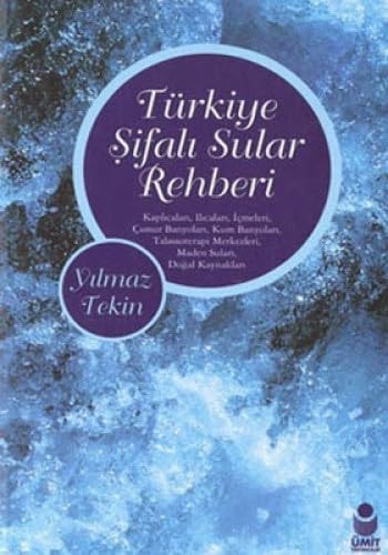 Türkiye şifalı sular rehberi Kaplıcaları, ılıcaları, içmeleri, çamur banyoları, kum banyoları, talassoterapi merkezleri, maden suları, doğal kaynak suları