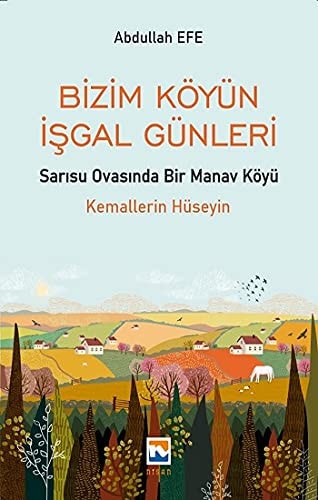 Bizim Köyün Isgal Günleri - Sarisu Ovasinda Bir Manav Köyü