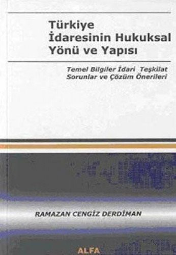 Turkiye Idaresinin Hukuksal Yonu ve Yapisi