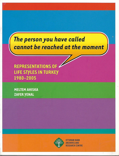 The Person You Have Called Cannot Be Reached At the Moment - Representations of Life Styles in Turkey 1980 - 2005