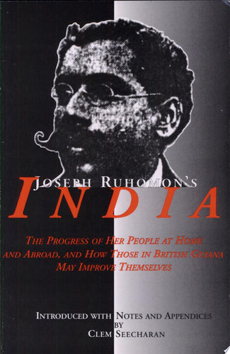 Joseph Ruhomon's India The Progress of Her People at Home and Abroad, and how Those in British Guiana May Improve Themselves
