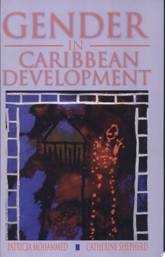 Gender in Caribbean Development Papers Presented at the Inaugural Seminar of the University of the West Indies, Women and Development Studies Project