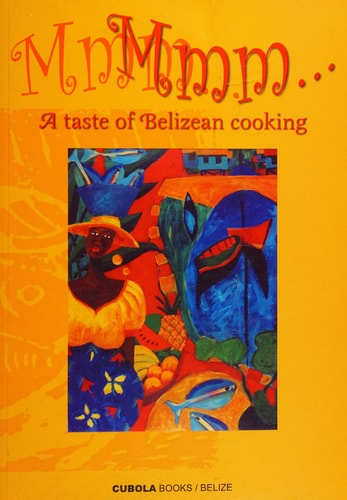 MmmMmm ... a Taste of Belizean Cooking