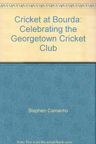 Cricket at Bourda Celebrating the Georgetown Cricket Club