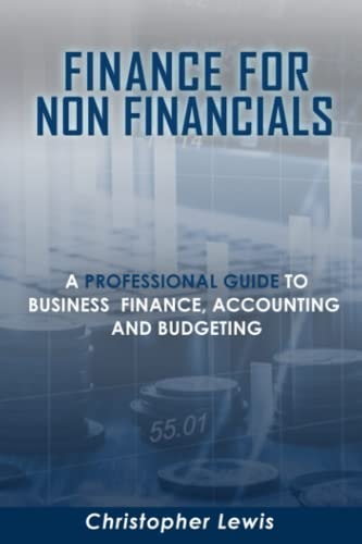 Finance for Non-Financials: A Professional guide to business finance, accounting and budgeting