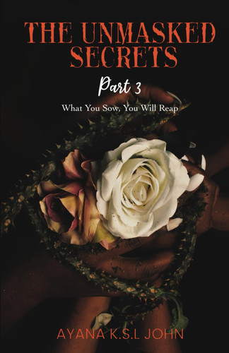 The Unmasked Secrets: (Part 3) What You Sow, You Will Reap