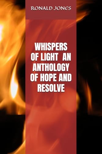 WHISPERS OF LIGHT - AN ANTHOLOGY OF HOPE AND RESOLVE