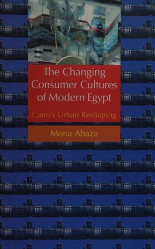 The Changing Consumer Cultures of Modern Egypt Cairo's Urban Reshaping