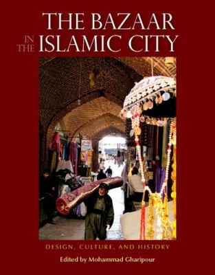 The Bazaar In The Islamic City: Design, Culture And History