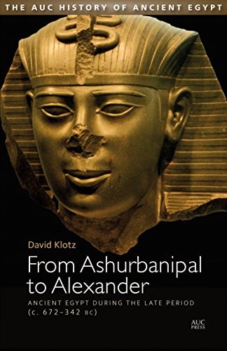 From Ashurbanipal to Alexander Ancient Egypt During the Late Period (c. 672 - 332 BC)