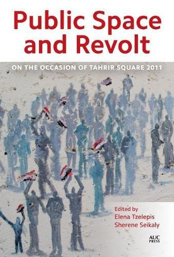 PUBLIC SPACE AND REVOLT On the Occasion of Tahrir Square 2011