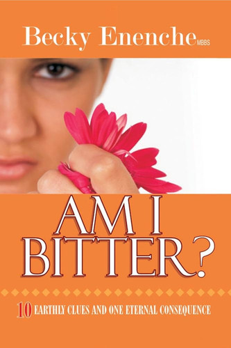 AM I BITTER? TEN EARTHLY CLUES AND ONE ETERNAL CONSEQUENCE