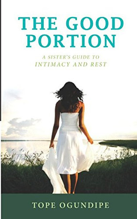 The Good Portion: A Sister's Guide to Intimacy and Rest