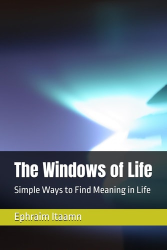 The Windows of Life: Simple Ways to Find Meaning in Life