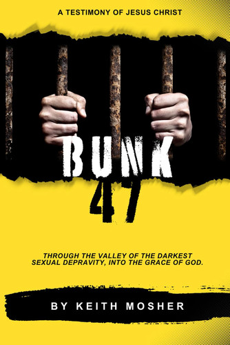 Bunk 47 Through the Valley of the Darkest Sexual Depravity, Into the Grace of God