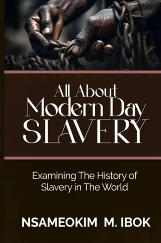 All About Modern Day Slavery: Examining The History of Slavery in The World