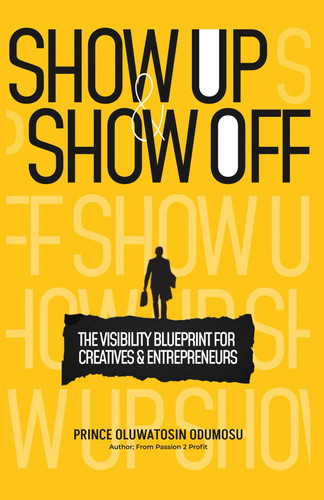 Show UP And Show Off The Visibility Blueprint for Creatives & Entrepreneurs