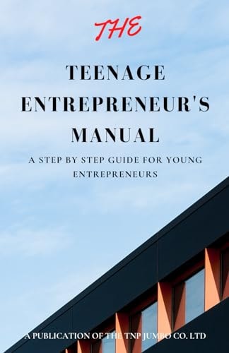 The Teenage Entrepreneur's Manual: A step by step guide for young entrepreneurs
