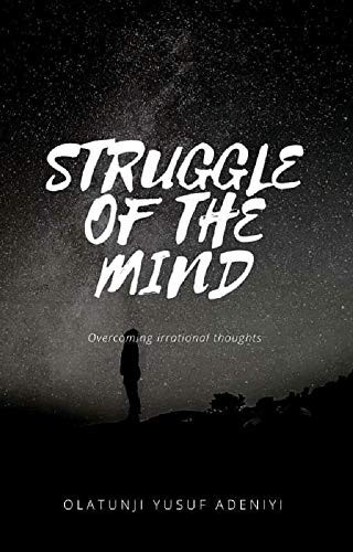 STRUGGLE OF THE MIND: Overcoming irrational thoughts (Pyschology Book 1)