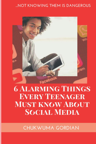 6 Alarming Things Every Teenager Must Know About Social Media ...Not Knowing Them Is Dangero