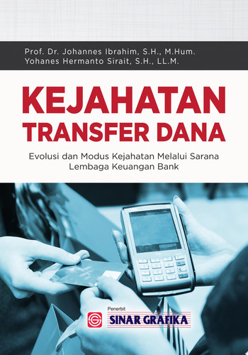 Kejahatan Transfer Dana Evolusi Dan Modus Kejahatan Melalui Sarana Lembaga Keuangan Bank