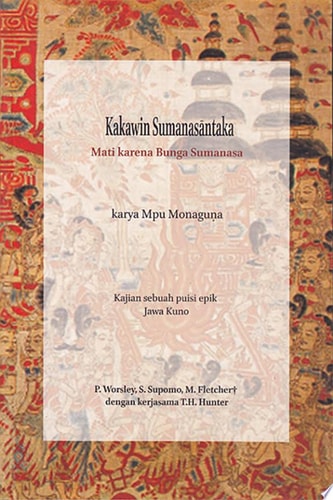 Kakawin Sumanasantaka Mati karena Bunga Sumanasa karya Mpu Monaguna Kajian sebuah Puisi Epik Jawa Kuno